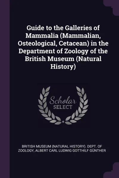 Обложка книги Guide to the Galleries of Mammalia (Mammalian, Osteological, Cetacean) in the Department of Zoology of the British Museum (Natural History), Albert Carl Ludwig Gotthilf Günther