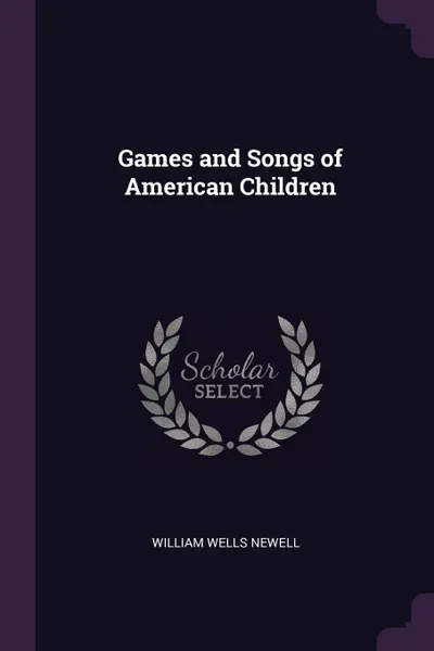 Обложка книги Games and Songs of American Children, William Wells Newell
