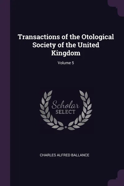 Обложка книги Transactions of the Otological Society of the United Kingdom; Volume 5, Charles Alfred Ballance