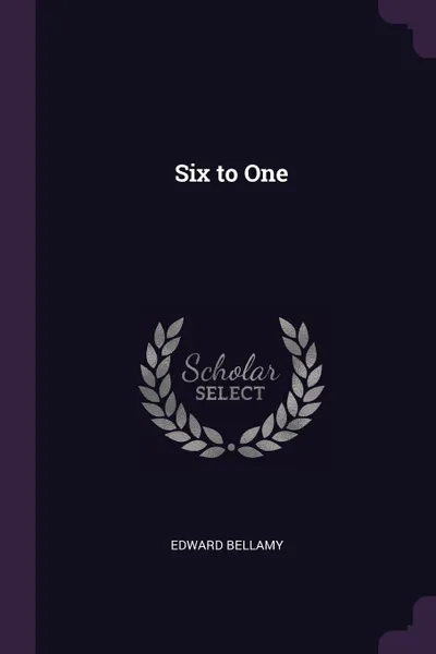 Обложка книги Six to One, Edward Bellamy