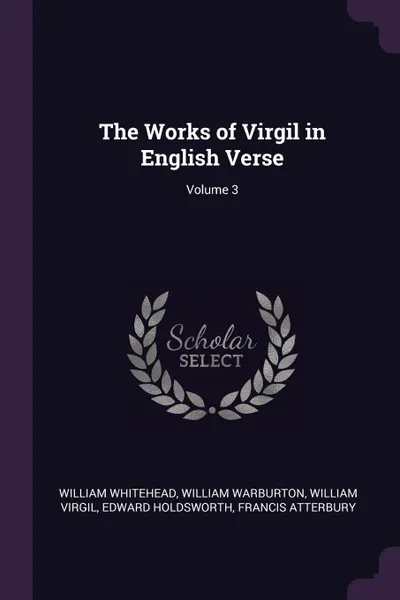 Обложка книги The Works of Virgil in English Verse; Volume 3, William Whitehead, William Warburton, William Virgil