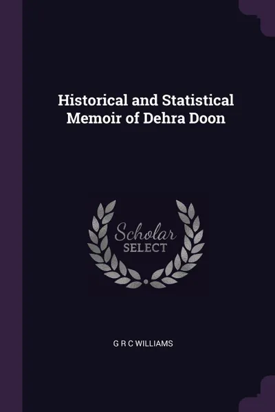 Обложка книги Historical and Statistical Memoir of Dehra Doon, G R C Williams