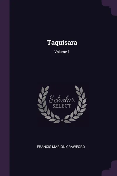 Обложка книги Taquisara; Volume 1, Francis Marion Crawford