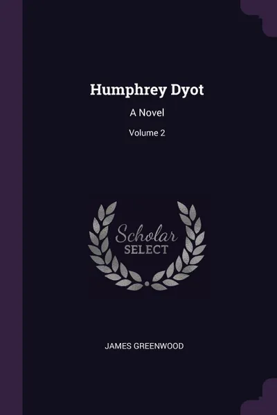 Обложка книги Humphrey Dyot. A Novel; Volume 2, James Greenwood