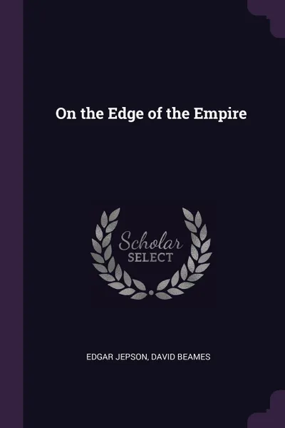 Обложка книги On the Edge of the Empire, Edgar Jepson, David Beames