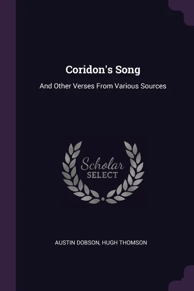 Обложка книги Coridon.s Song. And Other Verses From Various Sources, Austin Dobson, Hugh Thomson