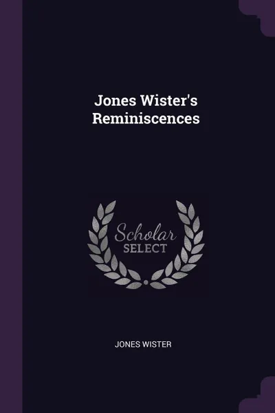 Обложка книги Jones Wister.s Reminiscences, Jones Wister