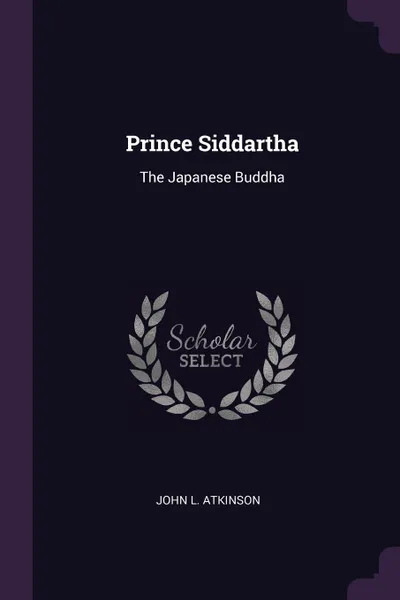 Обложка книги Prince Siddartha. The Japanese Buddha, John L. Atkinson