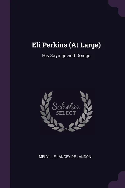 Обложка книги Eli Perkins (At Large). His Sayings and Doings, Melville Lancey De Landon