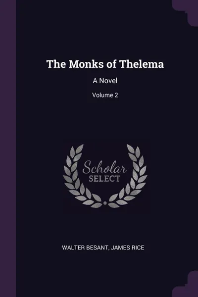 Обложка книги The Monks of Thelema. A Novel; Volume 2, Walter Besant, James Rice