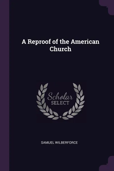 Обложка книги A Reproof of the American Church, Samuel Wilberforce