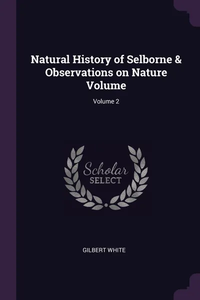 Обложка книги Natural History of Selborne . Observations on Nature Volume; Volume 2, Gilbert White