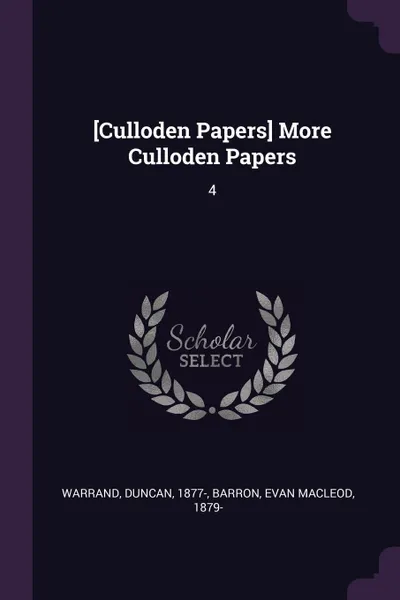 Обложка книги .Culloden Papers. More Culloden Papers. 4, Duncan Warrand, Evan Macleod Barron