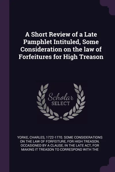 Обложка книги A Short Review of a Late Pamphlet Intituled, Some Consideration on the law of Forfeitures for High Treason, Thomas Gordon