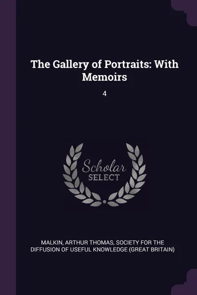 Обложка книги The Gallery of Portraits. With Memoirs: 4, Arthur Thomas Malkin