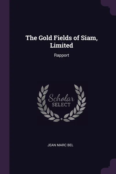 Обложка книги The Gold Fields of Siam, Limited. Rapport, Jean Marc Bel