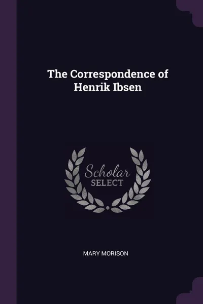 Обложка книги The Correspondence of Henrik Ibsen, Mary Morison
