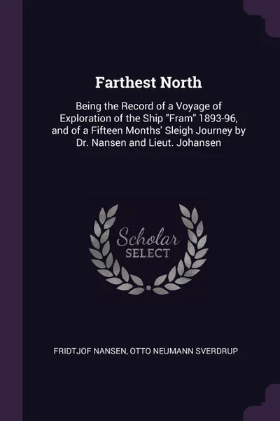 Обложка книги Farthest North. Being the Record of a Voyage of Exploration of the Ship 