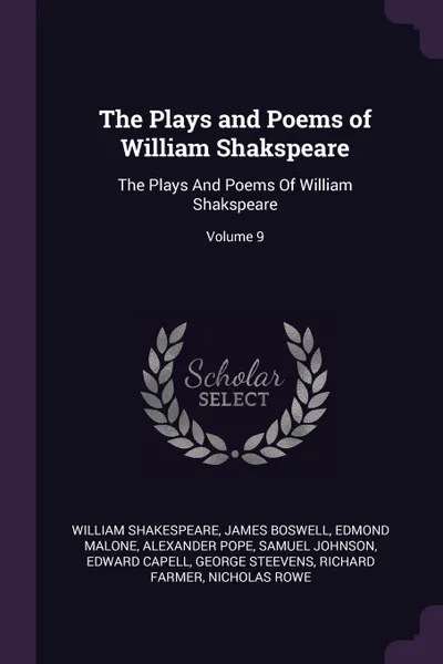 Обложка книги The Plays and Poems of William Shakspeare. The Plays And Poems Of William Shakspeare; Volume 9, William Shakespeare, James Boswell, Edmond Malone