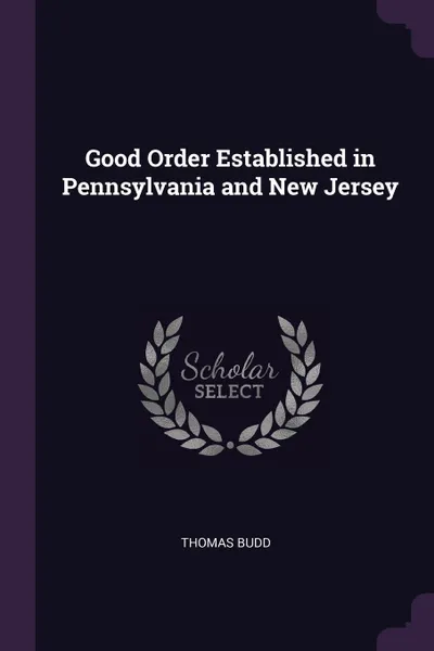 Обложка книги Good Order Established in Pennsylvania and New Jersey, Thomas Budd