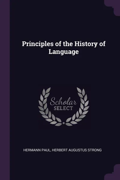 Обложка книги Principles of the History of Language, Hermann Paul, Herbert Augustus Strong