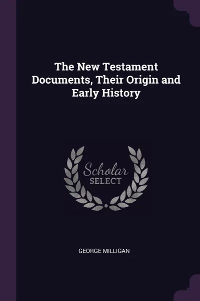 Обложка книги The New Testament Documents, Their Origin and Early History, George Milligan