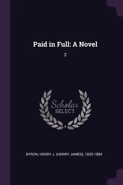 Обложка книги Paid in Full. A Novel: 2, Henry J. 1835-1884 Byron