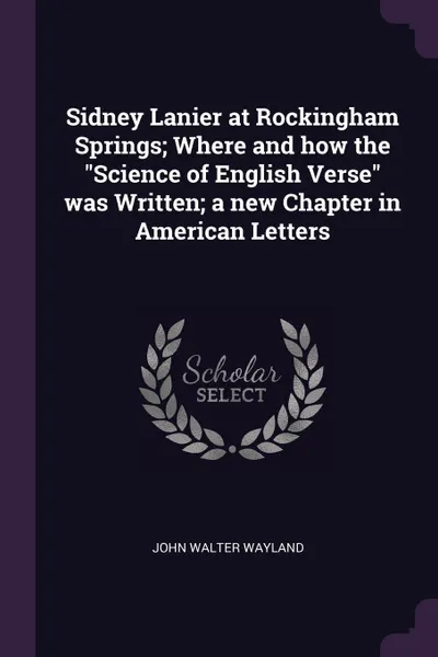 Обложка книги Sidney Lanier at Rockingham Springs; Where and how the 