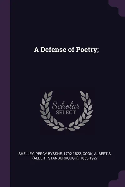 Обложка книги A Defense of Poetry;, Percy Bysshe Shelley, Albert S. 1853-1927 Cook