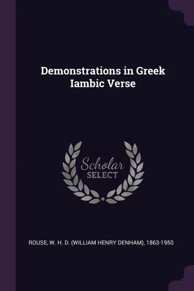 Обложка книги Demonstrations in Greek Iambic Verse, W H. D. 1863-1950 Rouse