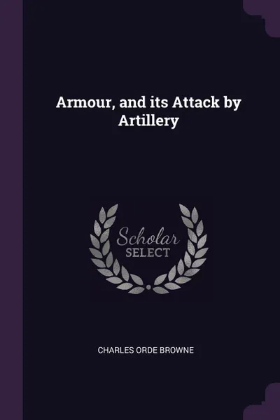 Обложка книги Armour, and its Attack by Artillery, Charles Orde Browne