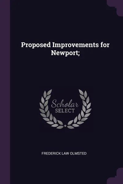 Обложка книги Proposed Improvements for Newport;, Frederick Law Olmsted