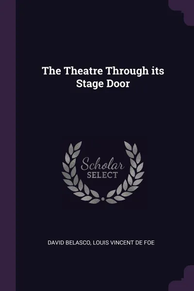 Обложка книги The Theatre Through its Stage Door, David Belasco, Louis Vincent De Foe