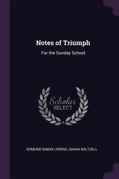 Обложка книги Notes of Triumph. For the Sunday School, Edmund Simon Lorenz, Isaiah Baltzell