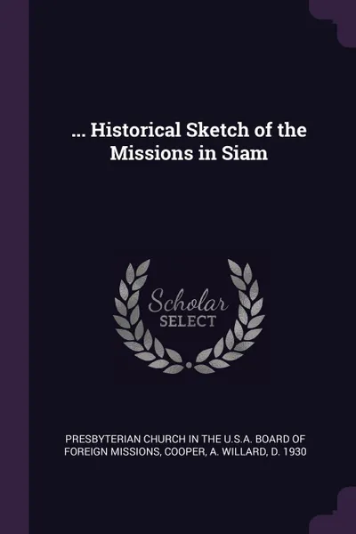 Обложка книги ... Historical Sketch of the Missions in Siam, A Willard Cooper