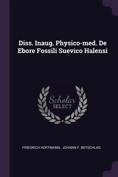 Обложка книги Diss. Inaug. Physico-med. De Ebore Fossili Suevico Halensi, Friedrich Hoffmann