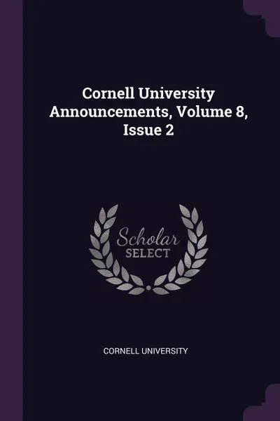 Обложка книги Cornell University Announcements, Volume 8, Issue 2, Cornell University