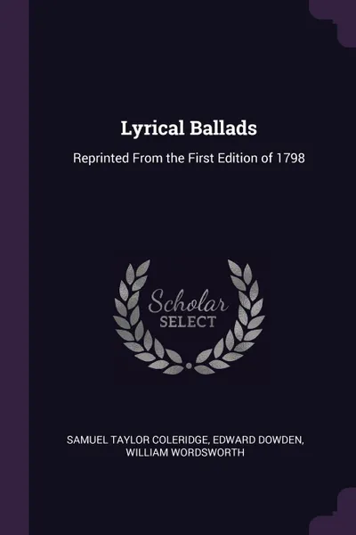 Обложка книги Lyrical Ballads. Reprinted From the First Edition of 1798, Samuel Taylor Coleridge, Dowden Edward, William Wordsworth