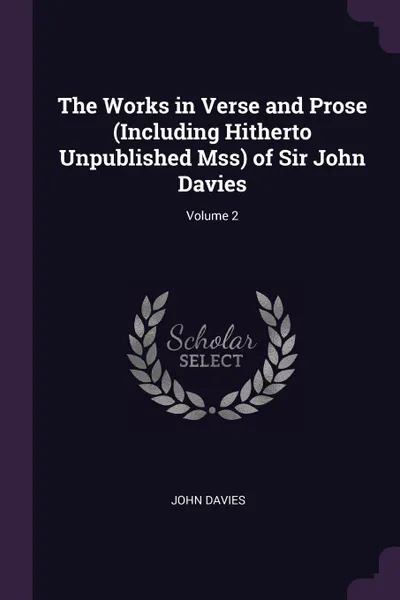 Обложка книги The Works in Verse and Prose (Including Hitherto Unpublished Mss) of Sir John Davies; Volume 2, John Davies