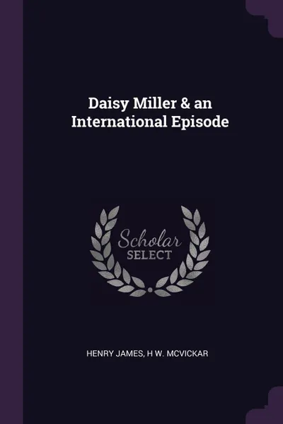 Обложка книги Daisy Miller . an International Episode, Henry James, H W. McVickar