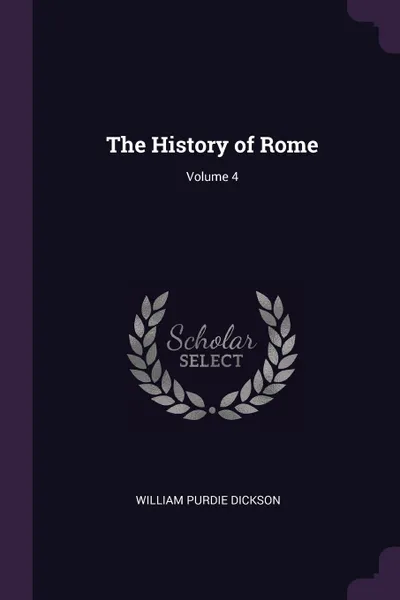 Обложка книги The History of Rome; Volume 4, William Purdie Dickson