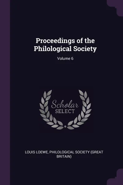 Обложка книги Proceedings of the Philological Society; Volume 6, Louis Loewe