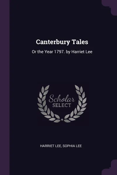 Обложка книги Canterbury Tales. Or the Year 1797. by Harriet Lee, Harriet Lee, Sophia Lee