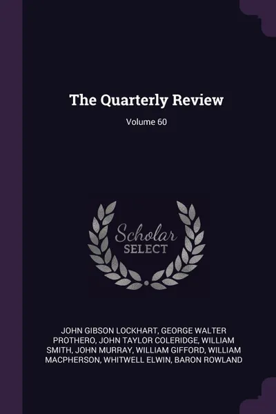 Обложка книги The Quarterly Review; Volume 60, John Gibson Lockhart, George Walter Prothero, John Taylor Coleridge