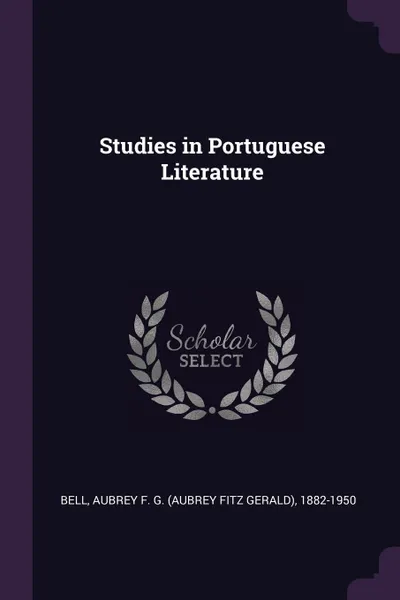 Обложка книги Studies in Portuguese Literature, Aubrey F. G. 1882-1950 Bell