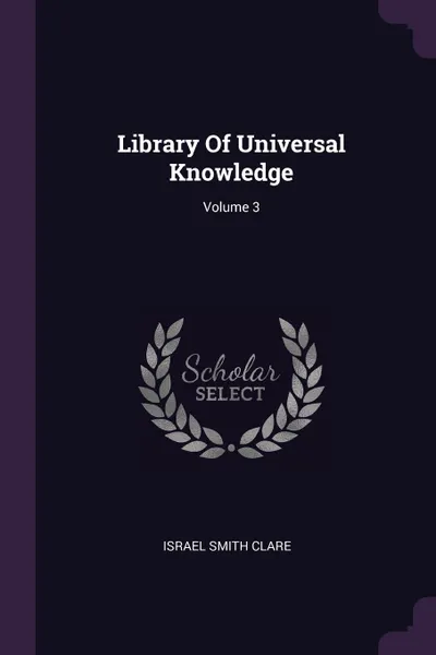 Обложка книги Library Of Universal Knowledge; Volume 3, Israel Smith Clare