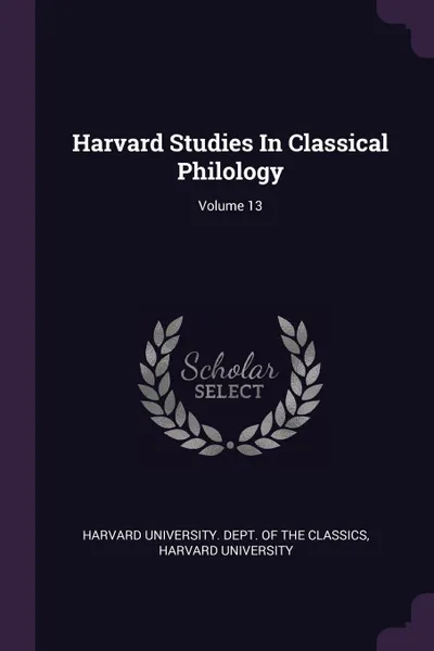 Обложка книги Harvard Studies In Classical Philology; Volume 13, Harvard University