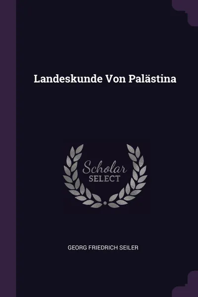 Обложка книги Landeskunde Von Palastina, Georg Friedrich Seiler