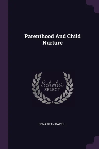 Обложка книги Parenthood And Child Nurture, Edna Dean Baker