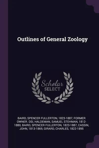 Обложка книги Outlines of General Zoology, Samuel Stehman Haldeman, Spencer Fullerton Baird